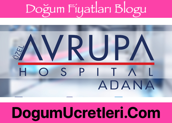 Adana Ozel Avrupa Hospital Dogum Ucretleri Adana zel Avrupa Hospital Do um cretleri Fiyatlar