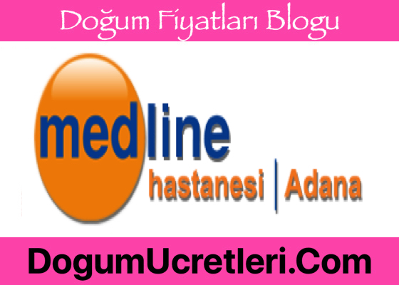 Adana Ozel Medline Hastanesi Dogum Ucretleri Adana zel Medline Hastanesi Do um cretleri Fiyatlar