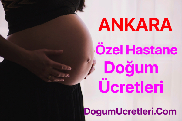 ANKARA ozel hastane dogum ucretleri ve fiyatlari Ankara zel Hastane Do um cretleri Fiyatlar