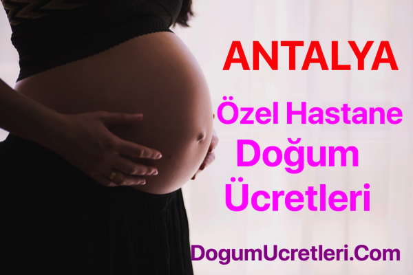 ANTALYA ozel hastane dogum ucretleri ve fiyatlari Antalya zel Hastane Do um cretleri Fiyatlar