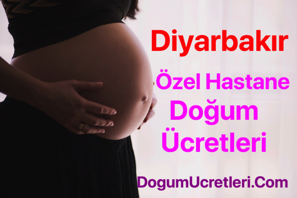 Diyarbakir ozel hastane dogum ucretleri ve fiyatlari Diyarbak r zel Hastane Do um cretleri Fiyatlar