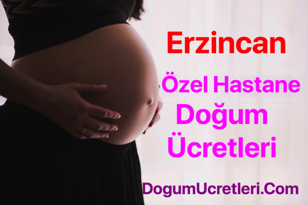 Erzincan ozel hastane dogum ucretleri ve fiyatlari Erzincan zel Hastane Do um cretleri Fiyatlar