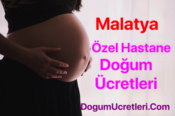 Malatya ozel hastane dogum ucretleri ve fiyatlari Malatya zel Hastane Do um cretleri Fiyatlar