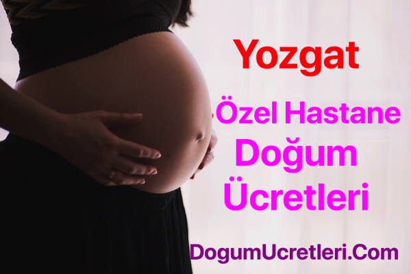 Yozgat ozel hastane dogum ucretleri ve fiyatlari Yozgat zel Hastane Do um cretleri Fiyatlar