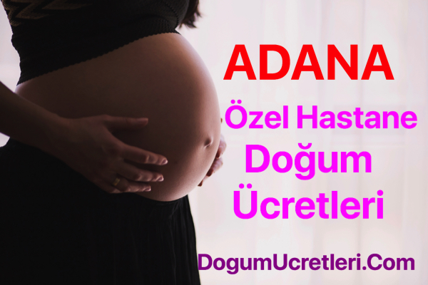 Adana ozel hastane dogum ucretleri ve fiyatlari Adana zel Hastane Do um cretleri Fiyatlar