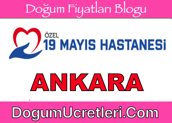 Ankara Ozel 19 Mayis Hastanesi Dogum Ucretleri Fiyatlari Ankara zel 19 May s Hastanesi Do um cretleri Fiyatlar