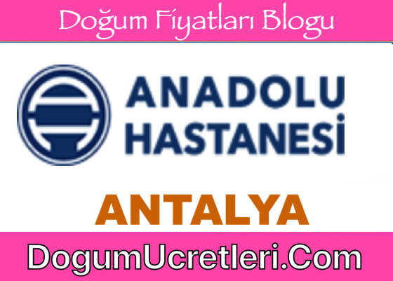 Antalya Ozel Anadolu Hastanesi Dogum UcretleriFiyatlari Antalya zel Anadolu Hastanesi Do um cretleri Fiyatlar