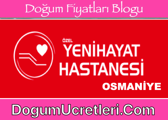 Osmaniye Ozel Yenihayat Hastanesi Dogum Fiyatlari Ucretleri Osmaniye zel Yenihayat Hastanesi Do um Fiyatlar cretleri